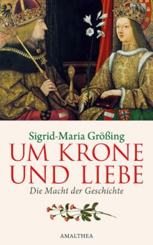 Um Krone und Liebe, Sigrid-Maria Größing