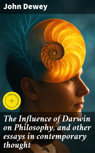 The Influence of Darwin on Philosophy, and other essays in contemporary thought, John Dewey