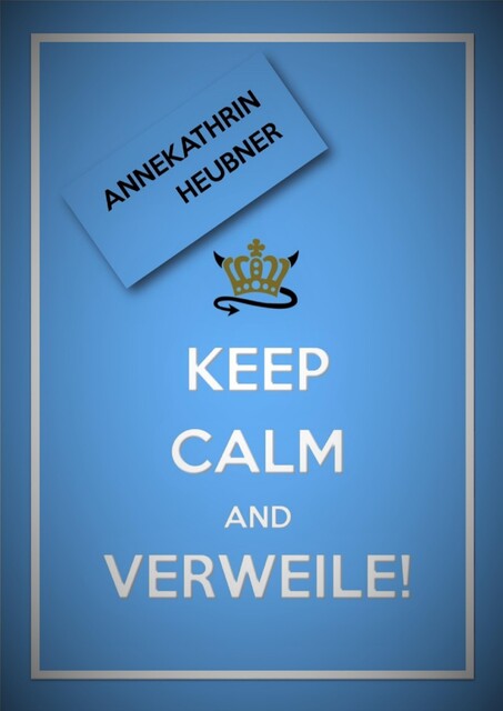 Keep Calm And Verweile, Annekathrin Heubner