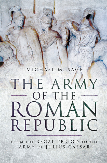 The Army of the Roman Republic, Michael Sage