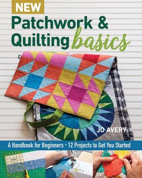 New Patchwork & Quilting Basics, Jo Avery