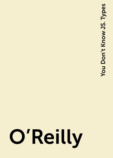 O'Reilly, You Don't Know JS. Types