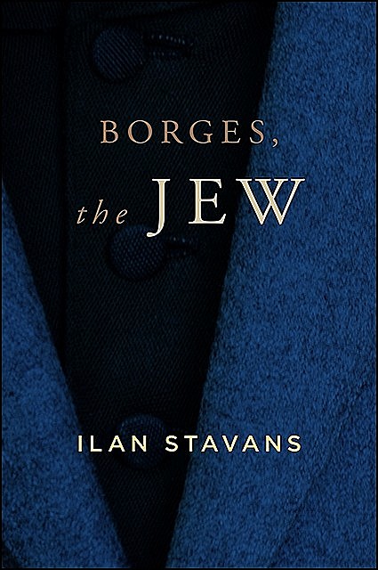 Borges, the Jew, Ilan Stavans