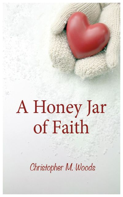 A Honey Jar of Faith, Christopher Woods