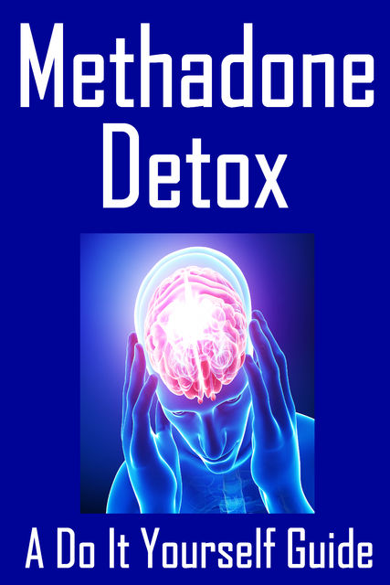Methadone Detox A Do It Yourself Guide, Travis Nevels
