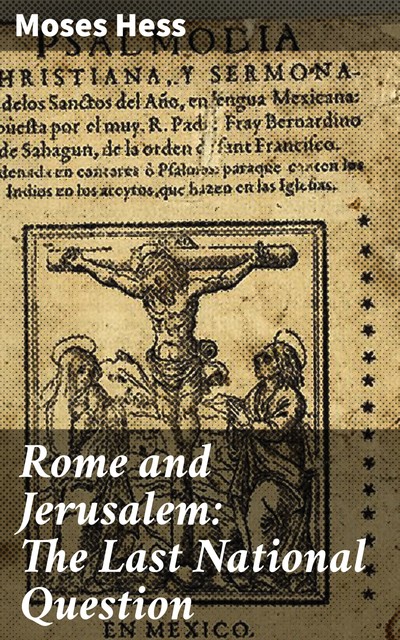 Rome and Jerusalem: The Last National Question, Moses Hess