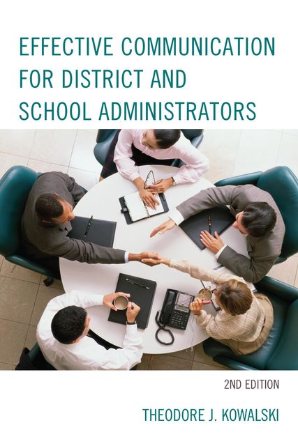 Effective Communication for District and School Administrators, Theodore J. Kowalski