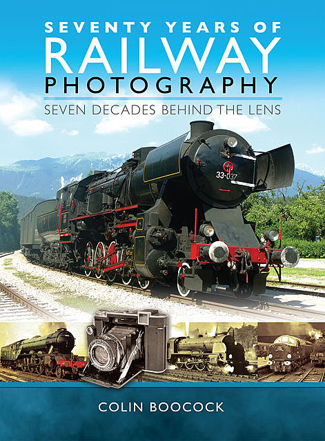 Seventy Years of Railway Photography, Colin Boocock