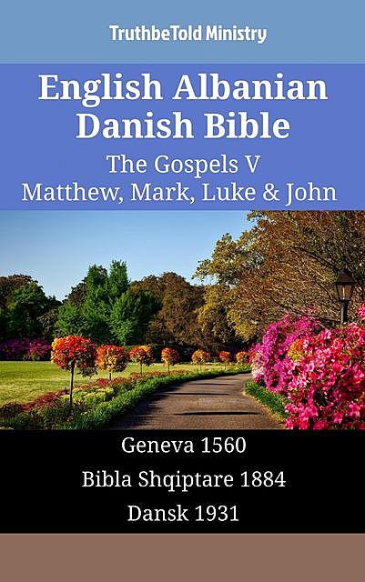 English Albanian Danish Bible – The Gospels V – Matthew, Mark, Luke & John, TruthBeTold Ministry