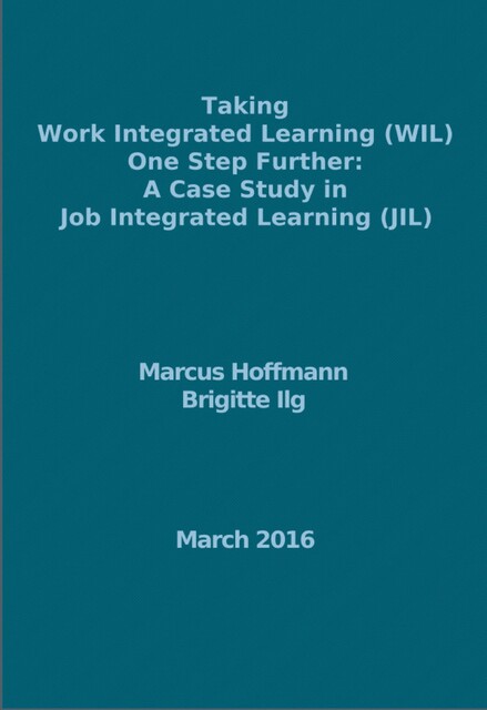 Taking Work Integrated Learning (WIL) One Step Further: A Case Study in Job Integrated Learning (JIL), Brigitte Ilg, Marcus Hoffmann