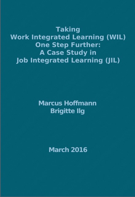 Taking Work Integrated Learning (WIL) One Step Further: A Case Study in Job Integrated Learning (JIL), Brigitte Ilg, Marcus Hoffmann
