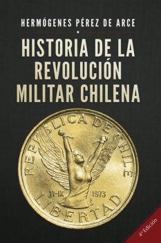 Historia de la Revolución Militar Chilena 1973 – 1990, Hermógenes Pérez de Arce