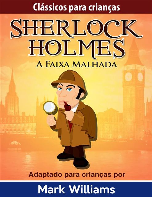 Sherlock Holmes: Sherlock Para Crianças: A Faixa Malhada, Mark Williams