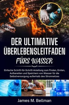 Der ultimative Überlebensleitfaden fürs Wasser, James M. Bellman