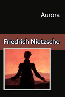 Aurora Reflexiones sobre los prejuicios morales, Friedrich Nietzsche