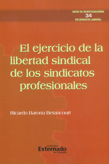 El ejercicio de la libertad sindical de los sindicatos profesionales, Ricardo Barona Betancourt