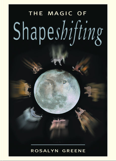 The Magic of Shapeshifting, Rosalyn Greene