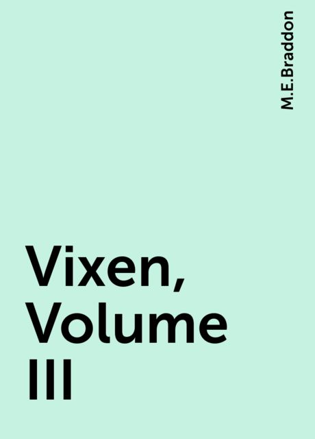 Vixen, Volume III, M.E.Braddon
