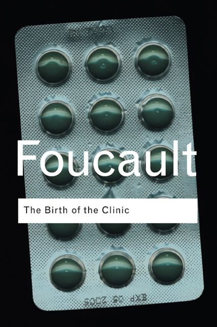 The Birth of the Clinic, Michel Foucault