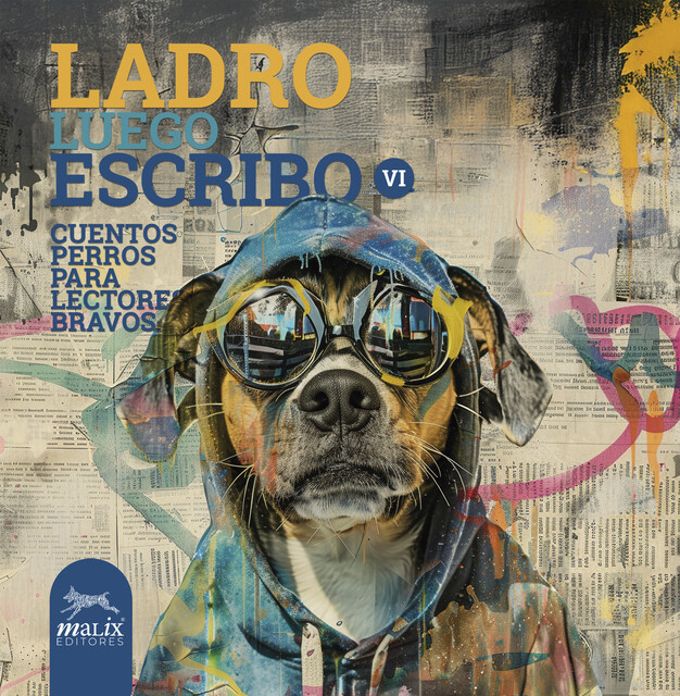 Ladro, luego escribo VI, Armando Diaz, Verónica García, Ana Suárez, Cecilia Carranza, Diego Benlliure, Diego Covarrubias, Elizabeth Ortiz, Erika Mitzunaga, Gabriela Segura, H. Samuelson, Itzel Castillo, Lorena Careaga Viliesid, Pilar Carrasco Mahr, Verónica Estrada Robles