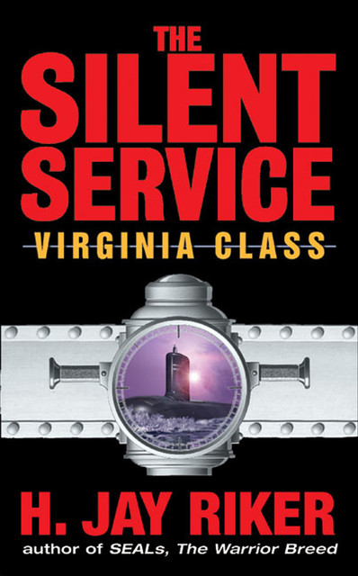 The Silent Service: Virginia Class, H. Jay Riker