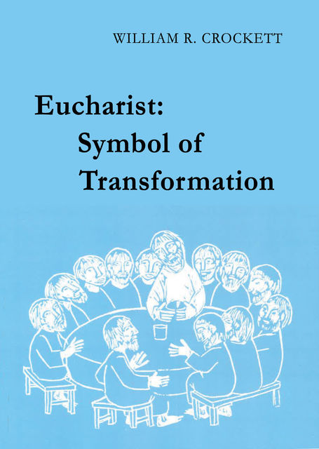 Eucharist: Symbol of Transformation, William Crockett