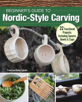 Beginner's Guide to Nordic-Style Carving, Frank Egholm, Balder Egholm