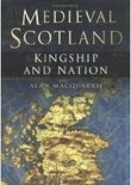 Medieval Scotland, Alan MacQuarrie