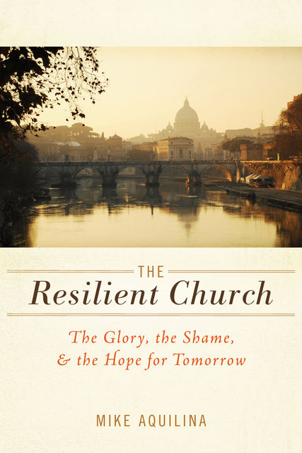 The Resilient Church, Mike Aquilina