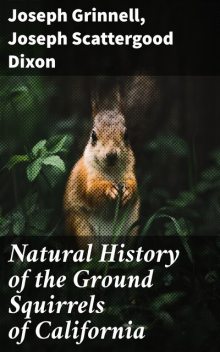 Natural History of the Ground Squirrels of California, Joseph Grinnell, Joseph Scattergood Dixon