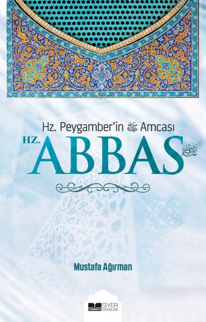 Hz. Abbas: Hz. Peygamber'in Amcası, Mustafa Ağırman