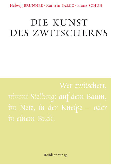 Die Kunst des Zwitscherns, Kathrin Passig, Franz Schuh, Helwig Brunner