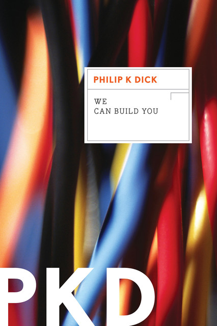 We Can Build You, Philip Dick