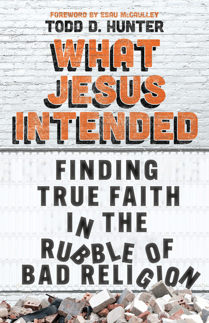 What Jesus Intended, Todd Hunter