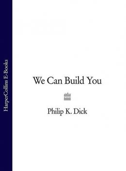 We Can Build You, Philip Dick