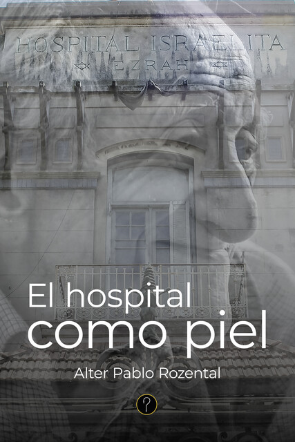 El hospital como piel, Alter Pablo Rozental