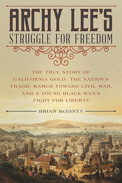 Archy Lee's Struggle for Freedom, Brian McGinty
