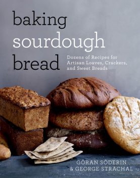 Baking Sourdough Bread, George Strachal, Göran Söderin