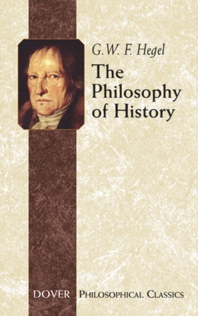 The Philosophy of History, Georg Wilhelm Friedrich Hegel