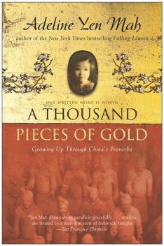 A Thousand Pieces of Gold: A Memoir of China’s Past Through its Proverbs, Adeline Yen Mah