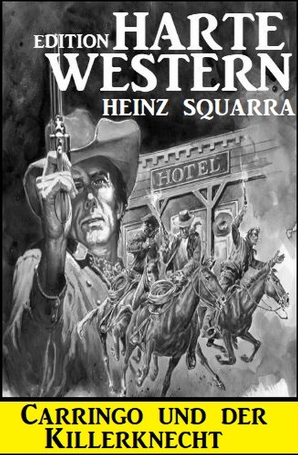 Carringo und der Killerknecht: Harte Western Edition, Heinz Squarra
