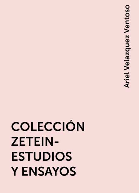 COLECCIÓN ZETEIN-ESTUDIOS Y ENSAYOS, Ariel Velazquez Ventoso