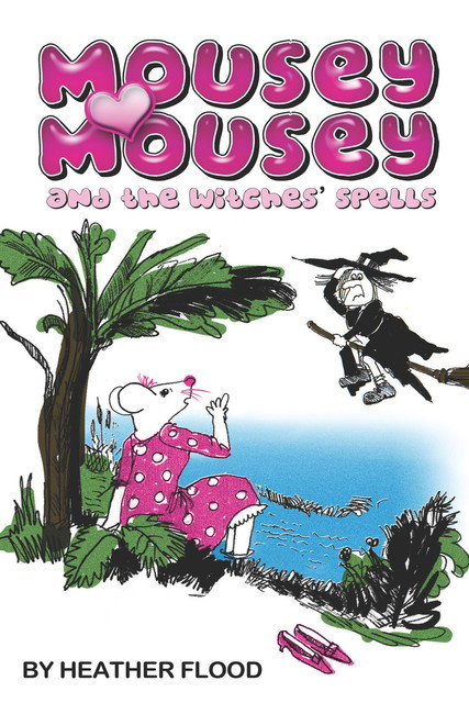 Mousey Mousey and the Witches' Spells, Heather Flood