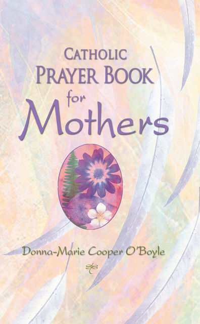 Catholic Prayer Book for Mothers, Donna-Marie Cooper O'Boyle