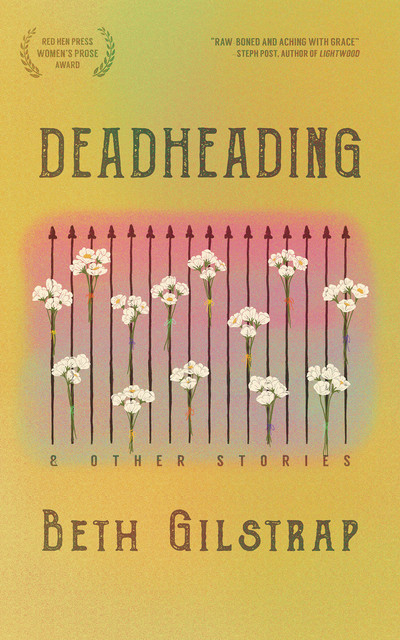Deadheading and Other Stories, Beth Gilstrap