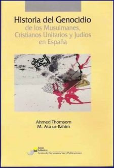 Historia Del Genocidio De Los Musulmanes, Cristianos Unitarios Y Judíos En España, Ahmed Ur Rahim