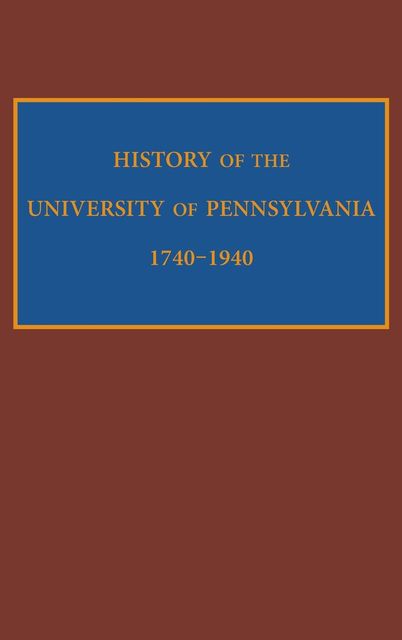 History of the University of Pennsylvania, 1740–1940, Edward Potts Cheyney