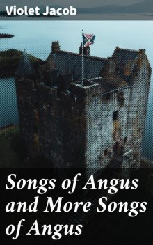 Songs of Angus and More Songs of Angus, Violet Jacob