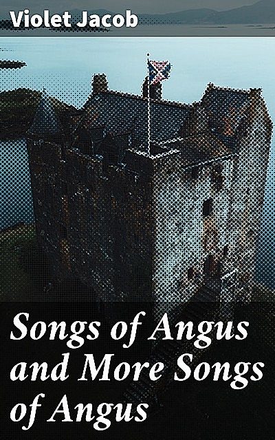 Songs of Angus and More Songs of Angus, Violet Jacob