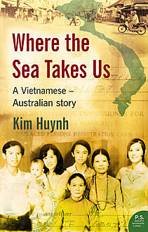 Where The Sea Takes Us: A Vietnamese Australian Story, Kim Huynh